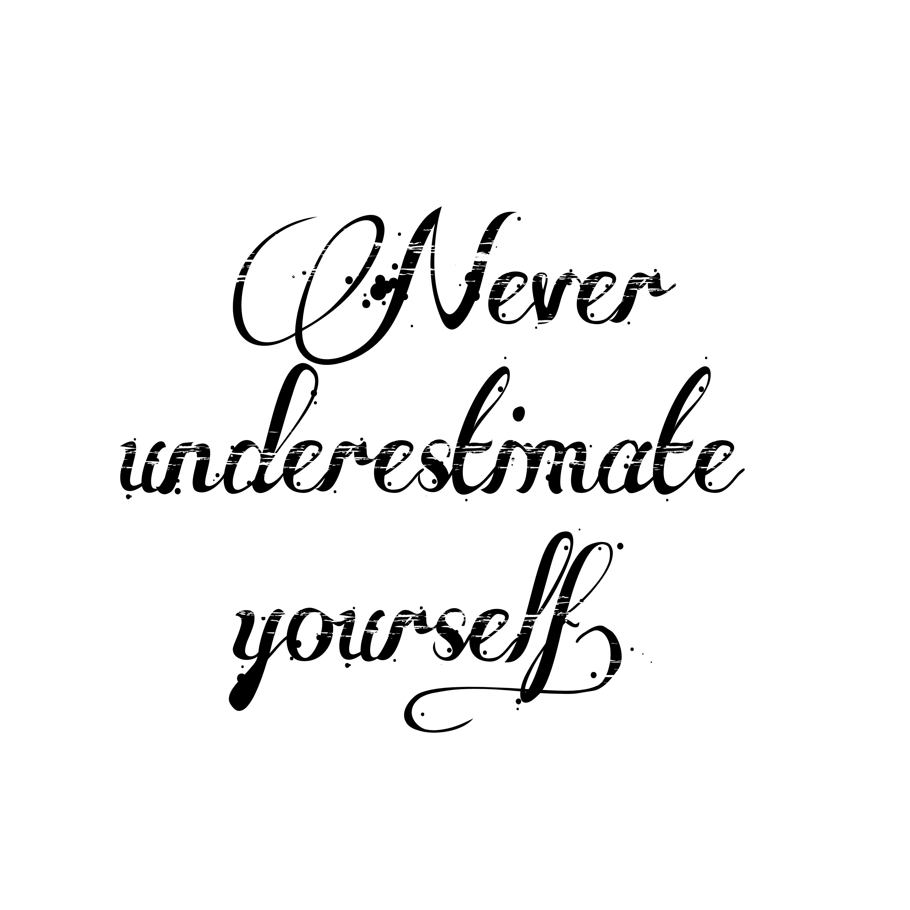 Never Underestimate Yourself Good Info Net