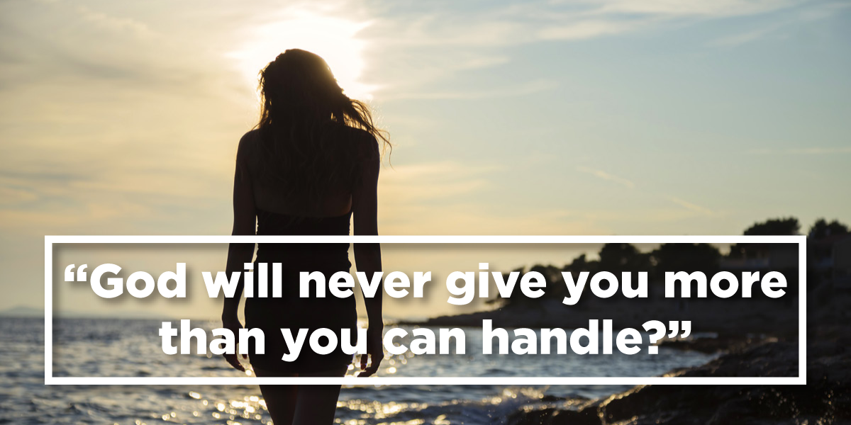 God Will Give You More Than You Can Handle | Good Info Net